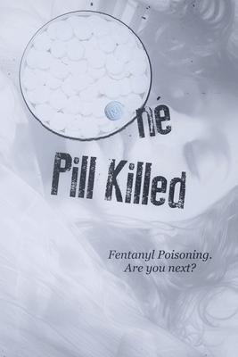 One Pill Killed: Fentanyl Poisoning. Are you Next?