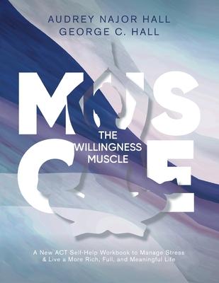 The Willingness Muscle: A New ACT Self-Help Workbook to Manage Stress