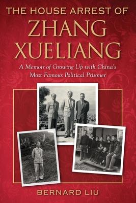 The House Arrest of Zhang Xueliang: A Memoir of Growing Up with China's Most Famous Political Prisoner Subscription