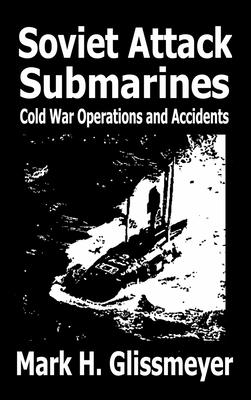 Soviet Attack Submarines: Cold War Operations and Accidents