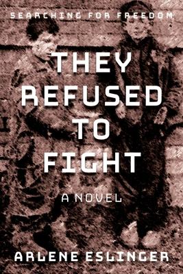 They Refused to Fight: Searching for Freedom