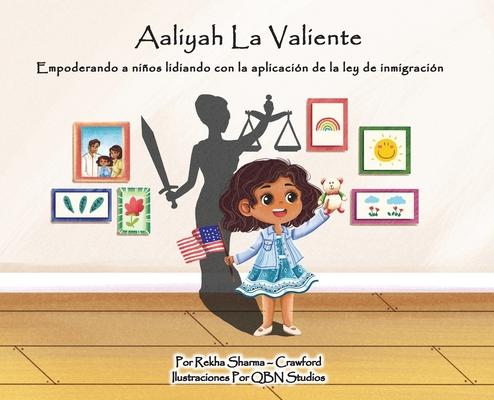 Aaliyah La Valiente: Empoderando a nios lidiando con la aplicacin de la ley de inmigracin