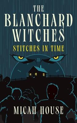 The Blanchard Witches: Stitches in Time