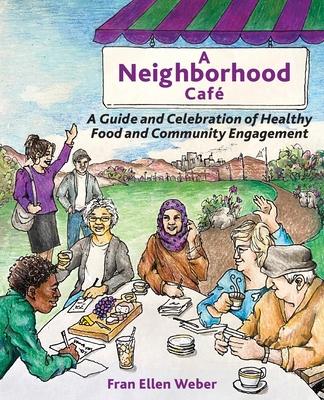 A Neighborhood Caf: A Guide and Celebration of Healthy Food and Community Engagement, Black and White Edition