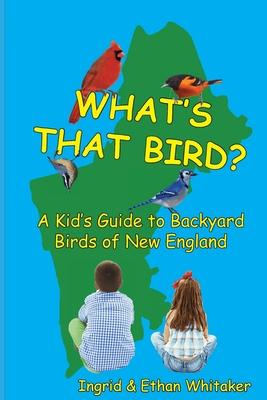 What's That Bird? - A Kid's Guide to Backyard Birds of New England