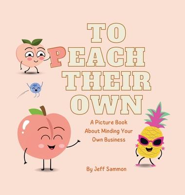 To Peach Their Own: A Picture Book About Minding Your Own Business