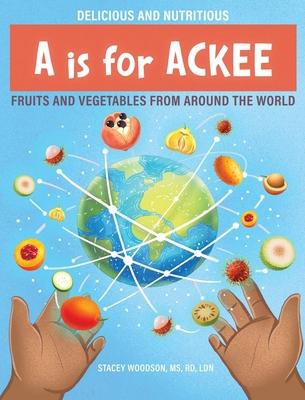 A Is for Ackee: Fruits and Vegetables From Around the World