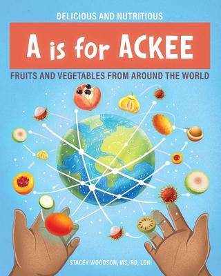 A Is for Ackee: Fruits and Vegetables From Around the World