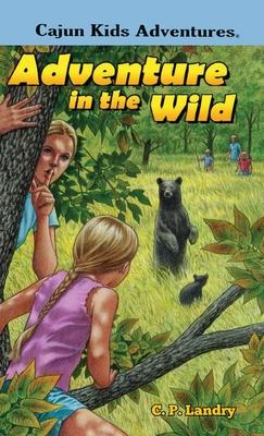 CAJUN KIDS ADVENTURES- Volume Two: Adventure in the Wild