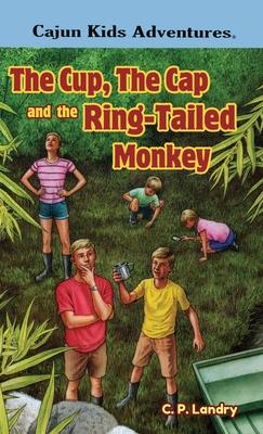 CAJUN KIDS ADVENTURES- Volume Three: The Cup, the Cap and the Ring-Tailed Monkey