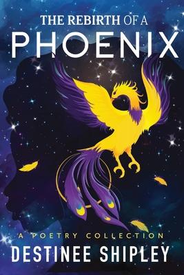 The Rebirth of a Phoenix: A Poetry Collection