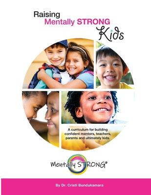 Raising Mentally STRONG Kids: A curriculum for building confident mentors, teachers, parents and ultimately kids