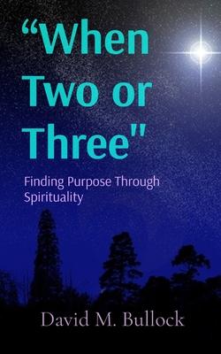 "When Two or Three": Finding Purpose Through Spirituality