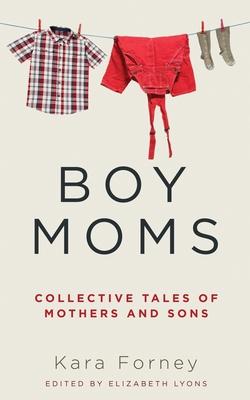 Boy Moms: Collective Tales of Mothers and Sons