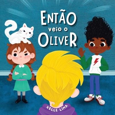 Ento Veio o Oliver: Uma Histria Sobre Amizade & Cimes