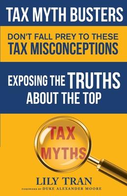 Tax Myth Busters Don't Fall Prey to These Tax Misconceptions: Exposing the Truths about the Top Tax Myths