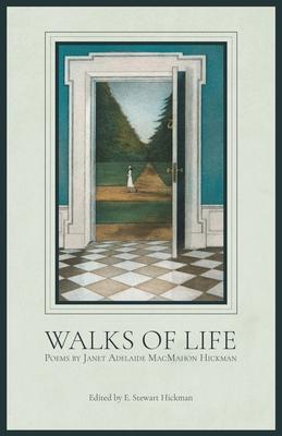 Walks of Life: Poems by Janet Adelaide MacMahon Hickman