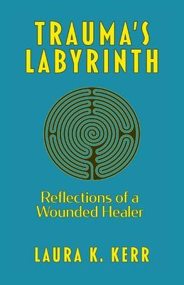 Trauma's Labyrinth: Reflections of a Wounded Healer