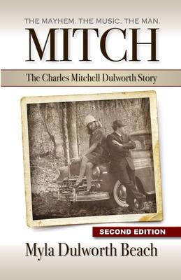 Mitch The Charles Mitchell Dulworth Story: The Mayhem. The Music. The Man.