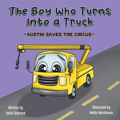 The Boy Who Turns Into a Truck: Austin Saves the Circus