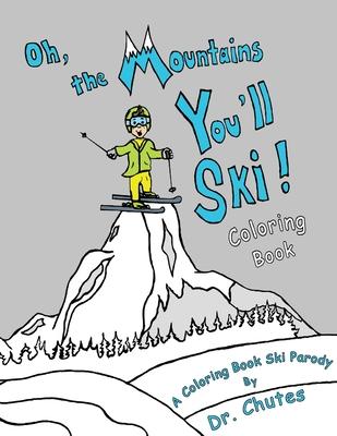 Oh, the Mountains You'll Ski! A Coloring Book Ski Parody