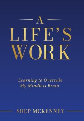 A Life's Work: Learning to Overrule My Mindless Brain