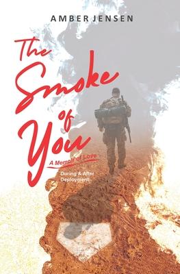 The Smoke of You: A Memoir of Love During & After Deployment