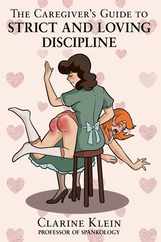 The Caregiver's Guide to Strict and Loving Discipline: The Tools You Need to Give a Spanking by the Book! Subscription