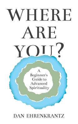 Where Are You? A Beginner's Guide to Advanced Spirituality