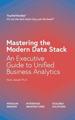 Mastering the Modern Data Stack: An Executive Guide to Unified Business Analytics