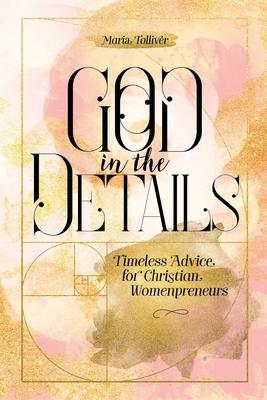 God in the Details: Timeless Advice for Christian Womenpreneurs