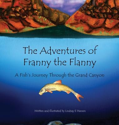 The Adventures of Franny the Flanny: A Fish's Journey through the Grand Canyon