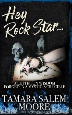 Hey Rock Star...: A Letter on Wisdom Forged in a Mystic's Crucible