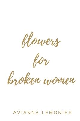 Flowers For Broken Women: A Collection of Poetry