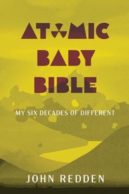 Atomic Baby Bible: My Six Decades of Different