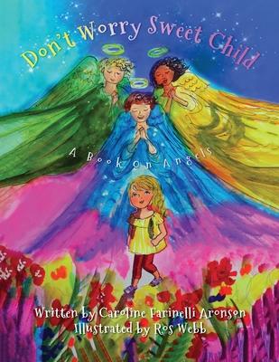 Don't Worry Sweet Child: A Book On Angels