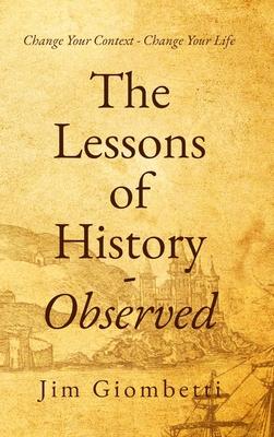 The Lessons of History - Observed: Change Your Context - Change Your Life