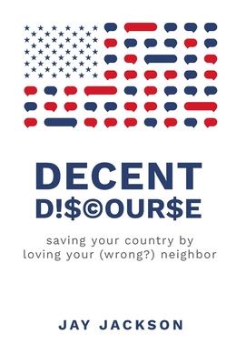 Decent Discourse: saving your country by loving your (wrong?) neighbor