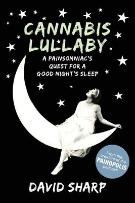 Cannabis Lullaby: A Painsomniac's Quest for a Good Night's Sleep