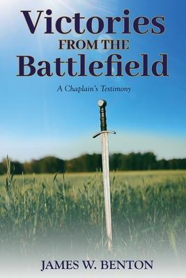 Victories from the Battlefield: A Chaplain's Testimony