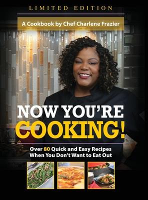 Now You're Cooking!: Over 80 Quick and Easy Recipes When You Don't Want to Eat Out