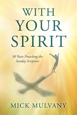 With Your Spirit: 30 Years Preaching the Sunday Scripture