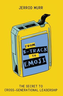 From 8-Track to Emoji: The Secret to Cross-Generational Leadership