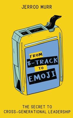 From 8-Track to Emoji: The Secret to Cross-Generational Leadership