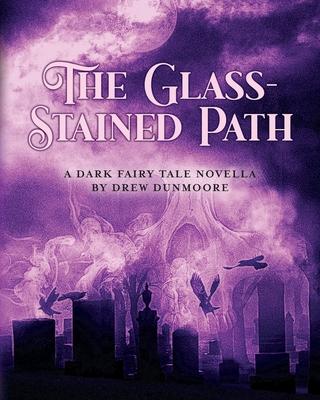 The Glass-Stained Path: A dark fairy tale novella