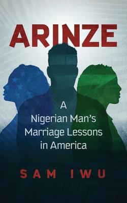 Arinze: A Nigeria Man's Marriage Lessons In America