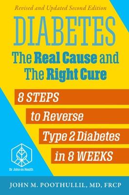 Diabetes: The Real Cause and the Right Cure, 2nd Edition: 8 Steps to Reverse Type 2 Diabetes in 8 Weeks