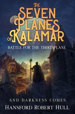 The Seven Planes of Kalamar - Battle for The Third Plane: And Darkness Comes