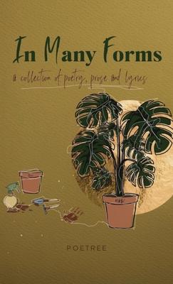 In Many Forms: a collection of poetry, prose, and lyrics