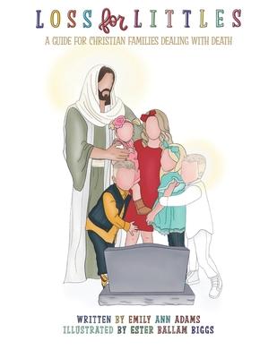 Loss for Littles: A Guide for Christian Families Dealing with Death